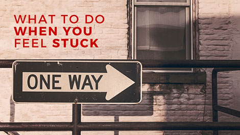 What to do when you feel stuck?